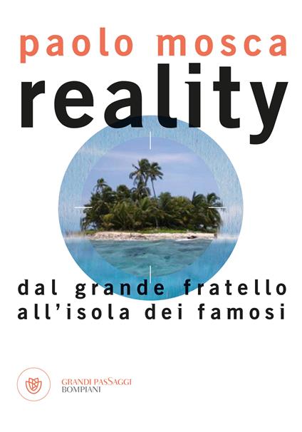Reality. Dal «Grande fratello» all'«Isola dei Famosi» - Paolo Mosca - ebook