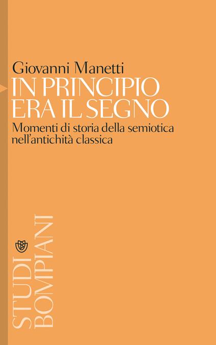 In principio era il segno. Momenti di storia della semiotica nell'antichità classica - Giovanni Manetti - ebook