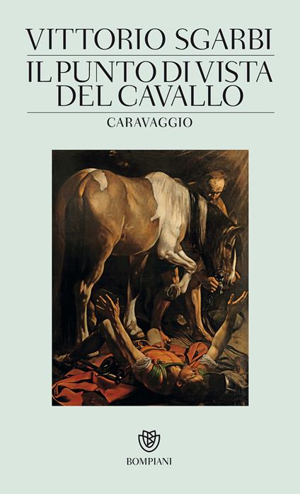 Il punto di vista del cavallo. Caravaggio. Ediz. illustrata - Vittorio Sgarbi - ebook