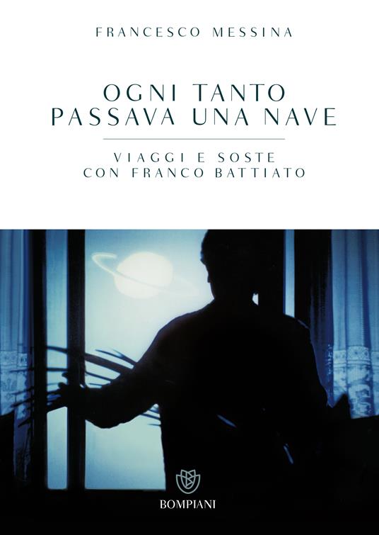 Ogni tanto passava una nave. Viaggi e soste con Franco Battiato - Franco Battiato,Francesco Messina - ebook