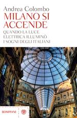 Milano si accende. Quando la luce elettrica illuminò i sogni degli italiani