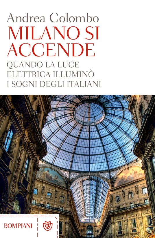 Milano si accende. Quando la luce elettrica illuminò i sogni degli italiani - Andrea Colombo - ebook