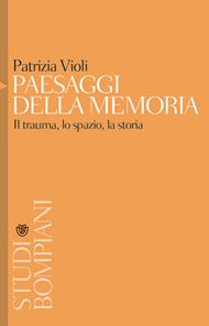 Paesaggi della memoria. Il trauma, lo spazio, la storia