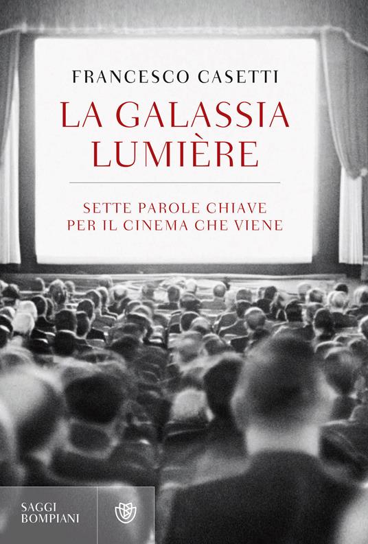 La galassia Lumière. Sette parole chiave per il cinema che viene - Francesco Casetti - ebook