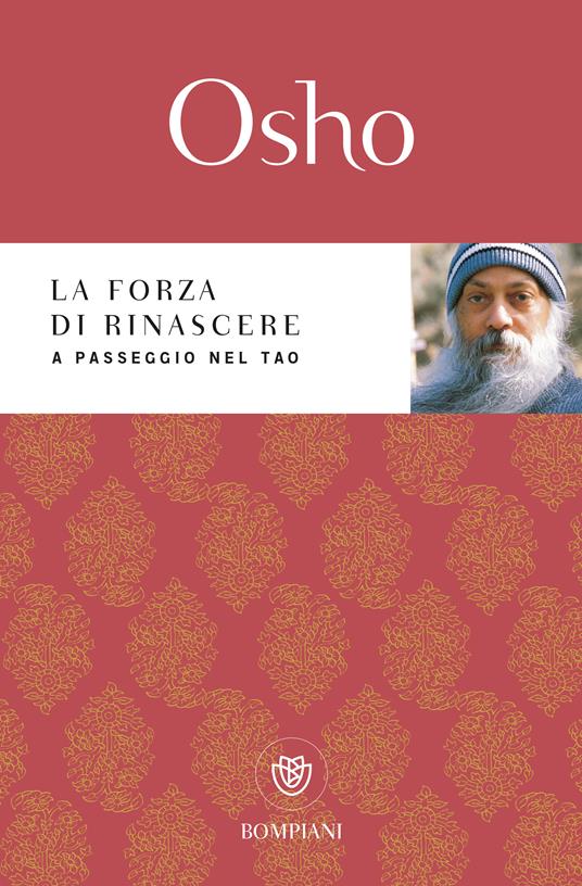 La forza di rinascere. A passeggio nel Tao - Osho,A. Videha - ebook