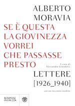 Se questa è la giovinezza vorrei che passasse presto. Lettere (1926-1940) con un racconto inedito