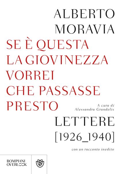 Se questa è la giovinezza vorrei che passasse presto. Lettere (1926-1940) con un racconto inedito - Alberto Moravia,Alessandra Grandelis - ebook