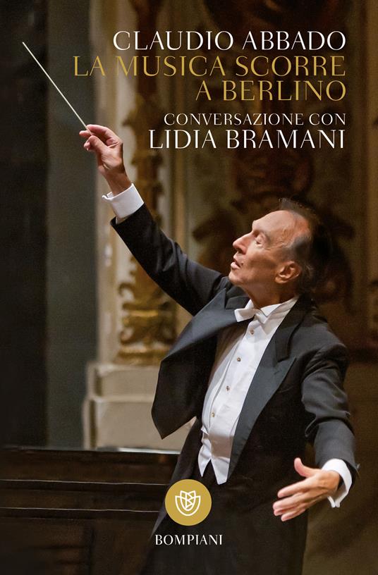 La musica scorre a Berlino. Conversazione con Lidia Bramani - Claudio Abbado,Lidia Bramani - ebook