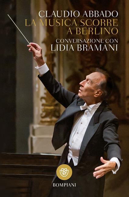 La musica scorre a Berlino. Conversazione con Lidia Bramani - Claudio Abbado,Lidia Bramani - ebook