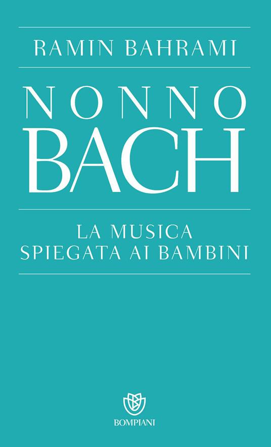 Nonno Bach. La musica spiegata ai bambini - Ramin Bahrami - ebook