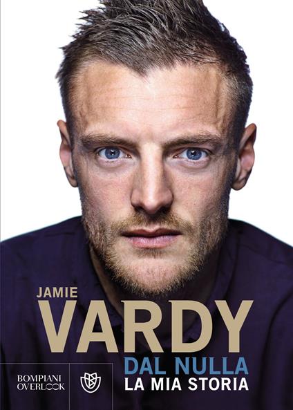 Dal nulla. La mia storia - Stuart James,Jamie Vardy,Stefano Chiapello - ebook