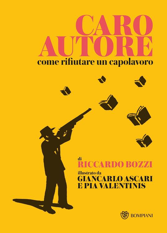 Caro autore. Come rifiutare un capolavoro - Riccardo Bozzi,Giancarlo Ascari,Pia Valentinis - ebook