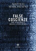 False coscienze. Tre parabole degli anni zero