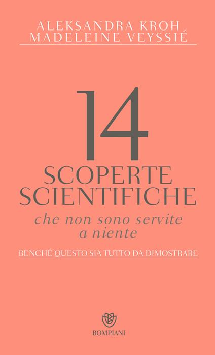14 scoperte scientifiche che non sono servite niente. Benché questo sia tutto da dimostrare - Aleksandra Kroh,Madeleine Veyssié,Mara Dompè - ebook