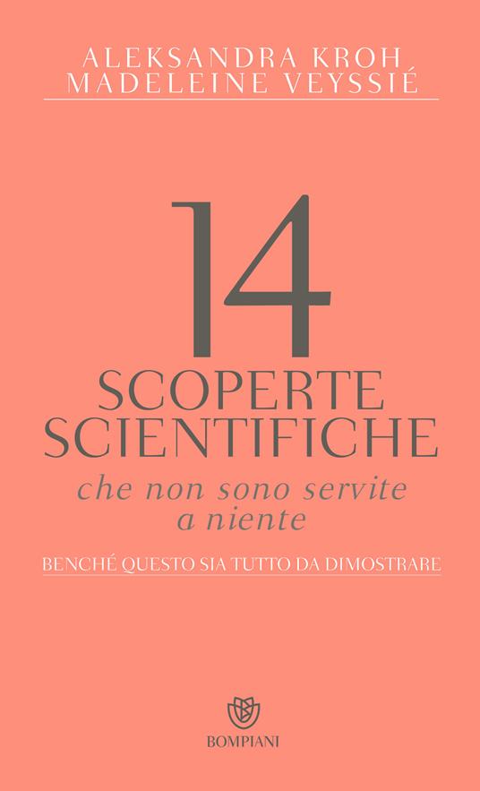 14 scoperte scientifiche che non sono servite niente. Benché questo sia tutto da dimostrare - Aleksandra Kroh,Madeleine Veyssié,Mara Dompè - ebook