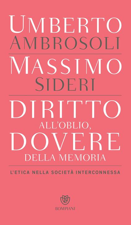 Diritto all'oblio, dovere della memoria. L'etica nella società interconnessa - Umberto Ambrosoli,Massimo Sideri - ebook