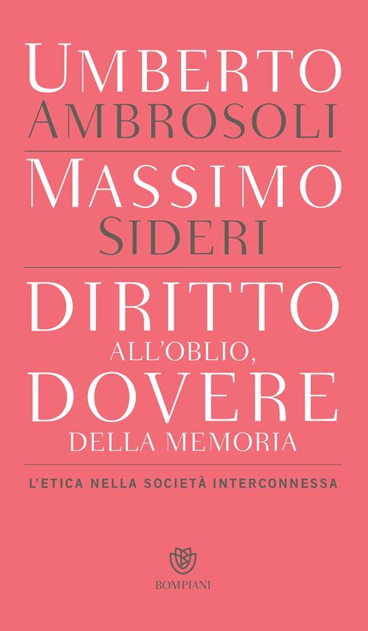Diritto all'oblio, dovere della memoria. L'etica nella società interconnessa - Umberto Ambrosoli,Massimo Sideri - ebook