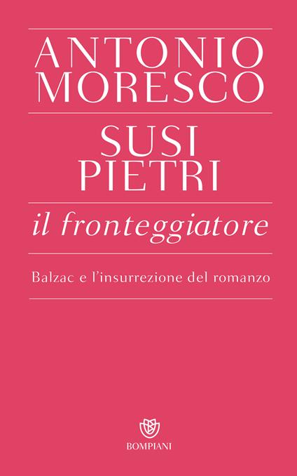 Il fronteggiatore. Balzac e l'insurrezione del romanzo - Antonio Moresco,Susi Pietri - ebook