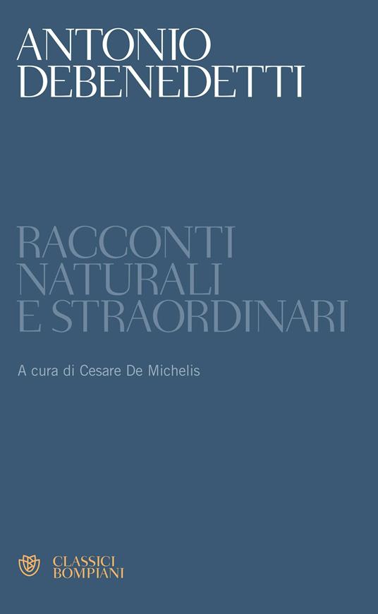 Racconti naturali e straordinari - Antonio Debenedetti,Cesare De Michelis - ebook