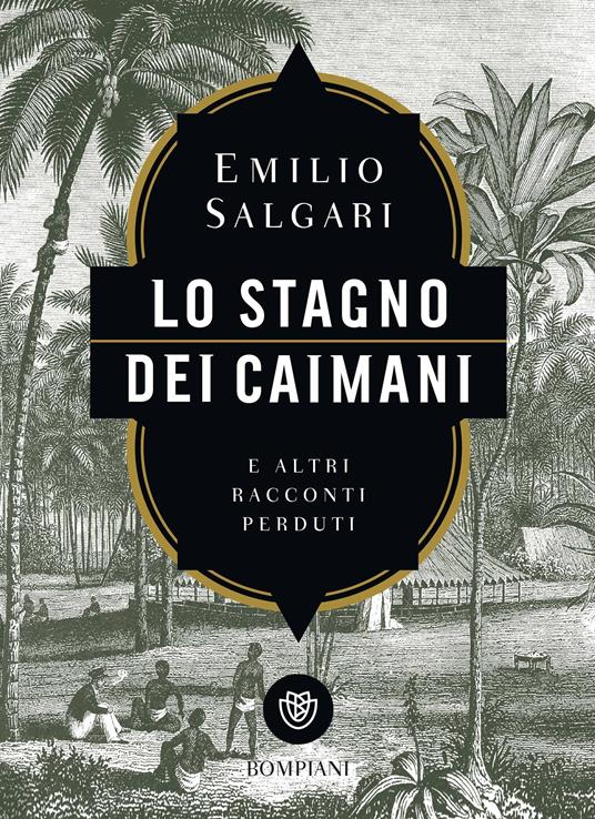 Lo stagno dei caimani e altri racconti perduti - Emilio Salgari,Claudio Gallo,Maurizio Sartor - ebook