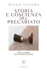 Storia e coscienza del precariato. Servi e signori della globalizzazione