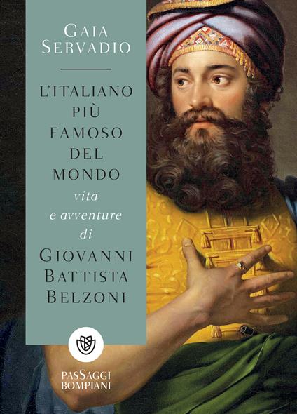 L' italiano più famoso del mondo. Vita e avventure di Giovanni Battista Belzoni - Gaia Servadio - ebook