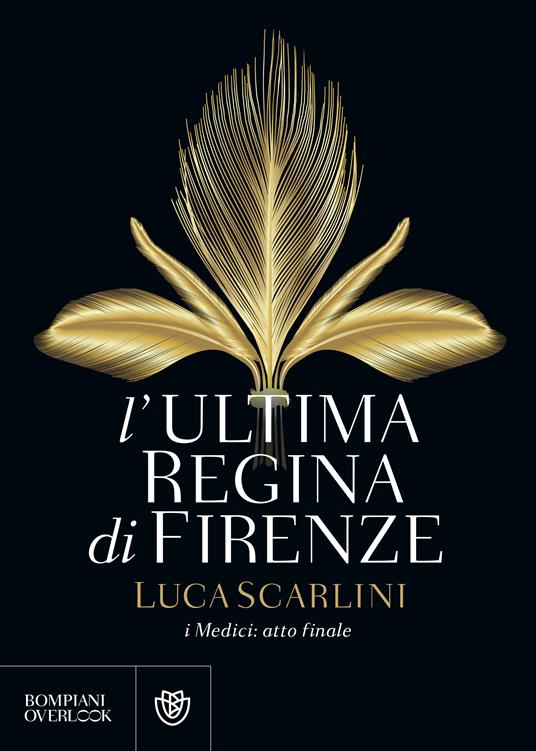 L' ultima regina di Firenze. I Medici: atto finale - Luca Scarlini - ebook