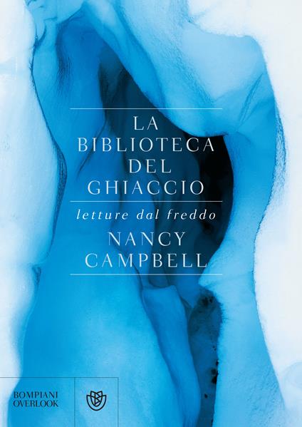 La biblioteca del ghiaccio. Letture dal freddo - Nancy Campbell,Andrea Asioli - ebook