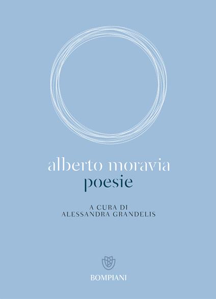 Poesie - Alberto Moravia,Alessandra Grandelis - ebook