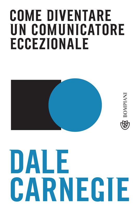 Come diventare un comunicatore eccezionale - Dale Carnegie,Stefano Chiapello - ebook