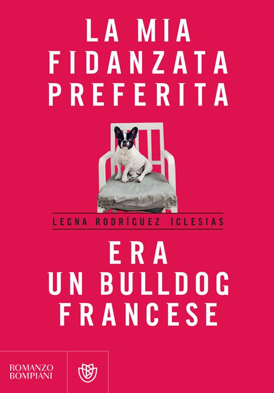 La mia fidanzata preferita era un bulldog francese - Legna Rodríguez Iglesias,Federica Niola - ebook