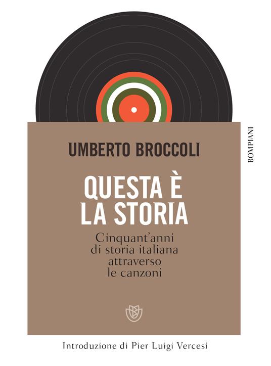 Questa è la storia. Cinquant'anni di storia italiana attraverso le canzoni - Umberto Broccoli,Patrizia Cavalieri - ebook