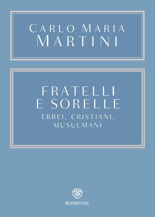 Fratelli e sorelle. Ebrei, cristiani, musulmani - Carlo Maria Martini,Brunetto Salvarani - ebook