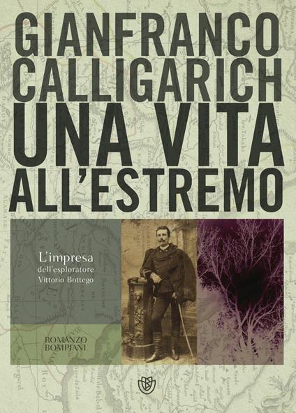 Una vita all'estremo. L'impresa dell'esploratore Vittorio Bottego - Gianfranco Calligarich - ebook