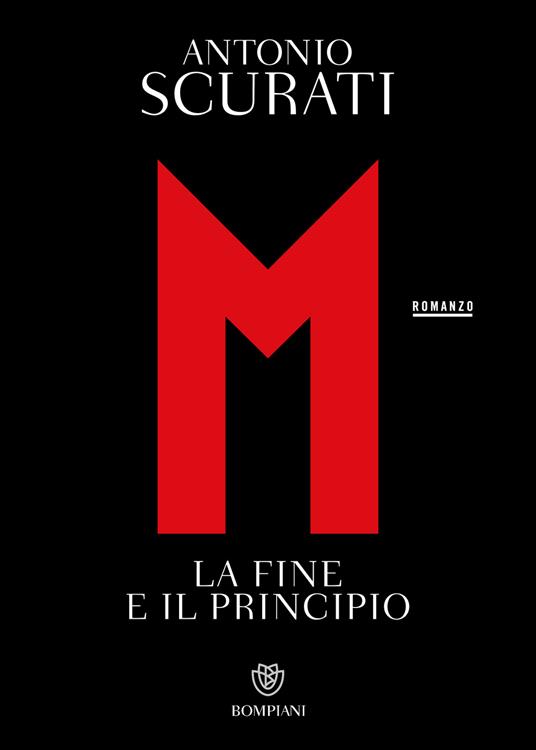M. La fine e il principio - Antonio Scurati - ebook