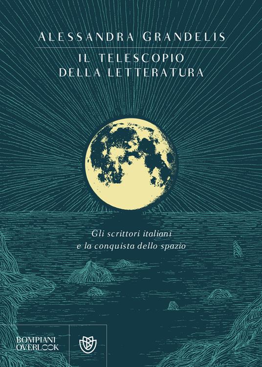 Il telescopio della letteratura. Gli scrittori italiani e la conquista dello spazio - Alessandra Grandelis - ebook