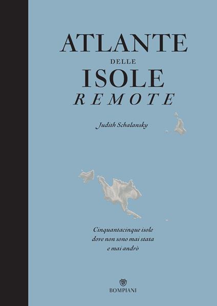 Atlante delle isole remote. Cinquanta isole dove non sono mai stata e mai andrò. Nuova ediz. - Judith Schalansky,Francesca Gabelli - ebook