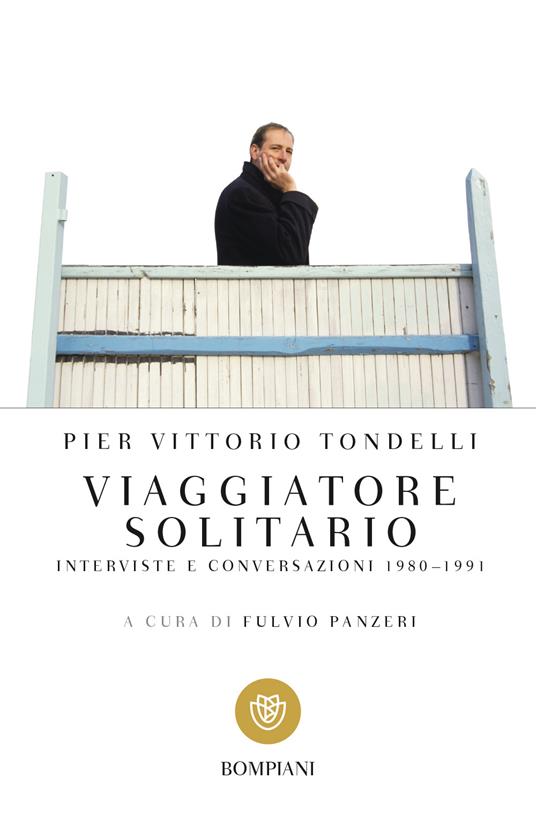Viaggiatore solitario. Interviste e conversazioni 1980-1991 - Pier Vittorio Tondelli,Fulvio Panzeri - ebook