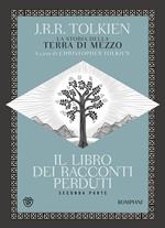 Il libro dei racconti perduti. La storia della Terra di mezzo. Vol. 2