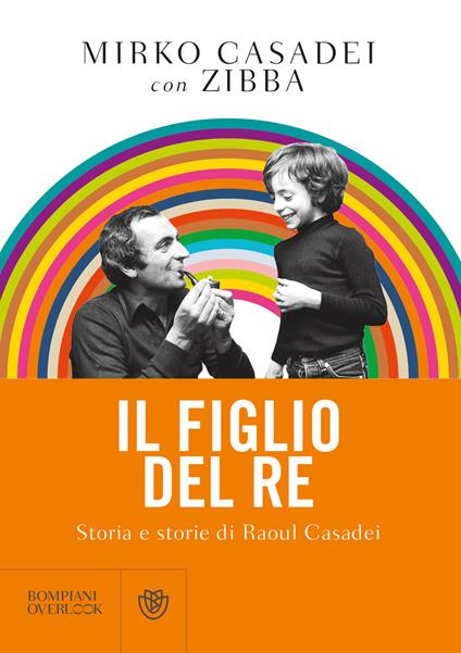 Il figlio del re. Storia e storie di Raoul Casadei - Mirko Casadei,Zibba - ebook