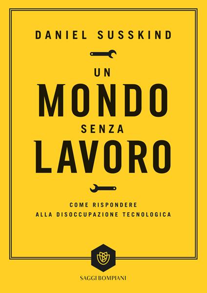 Un mondo senza lavoro. Come rispondere alla disoccupazione tecnologica - Daniel Susskind,Mara Dompè - ebook