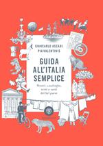 Guida all'Italia semplice. Mostri, casalinghe, venti e santi del bel paese