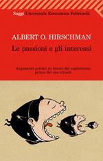 Le passioni e gli interessi. Argomenti politici in favore del capitalismo prima del suo trionfo