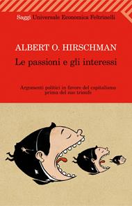 Le passioni e gli interessi. Argomenti politici in favore del capitalismo prima del suo trionfo