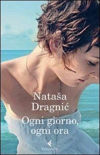 Ogni giorno, ogni ora - Nataša Dragnic - ebook