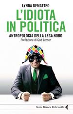 L' idiota in politica. Antropologia della Lega Nord
