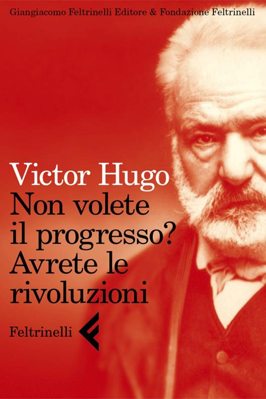 Non volete il progresso? Avrete le rivoluzioni - Victor Hugo - ebook
