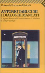 I dialoghi mancati-Il signor Pirandello è desiderato al telefono-Il tempo stringe