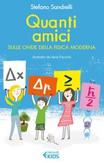 Quanti amici. Sulle onde della fisica moderna. Ediz. illustrata