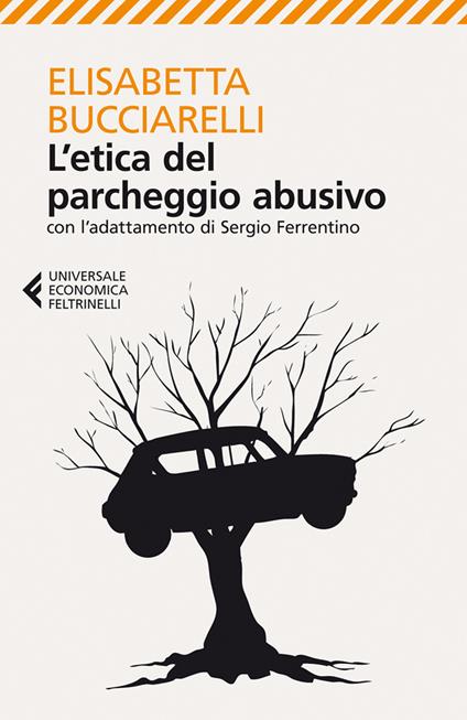 L' etica del parcheggio abusivo. Con l'adattamento di Sergio Ferrentino - Elisabetta Bucciarelli - ebook